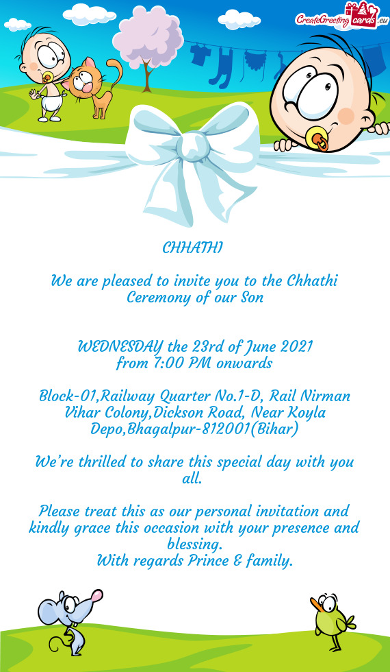We are pleased to invite you to the Chhathi Ceremony of our Son