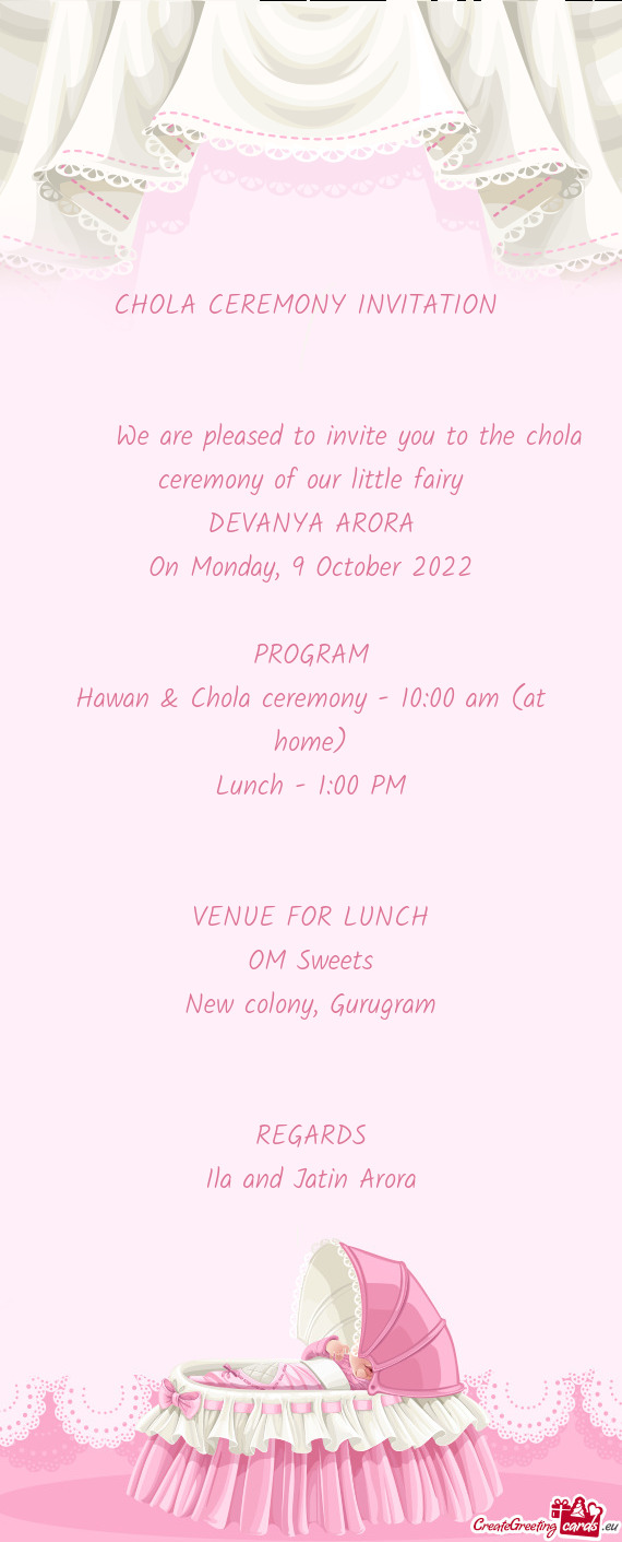 We are pleased to invite you to the chola ceremony of our little fairy