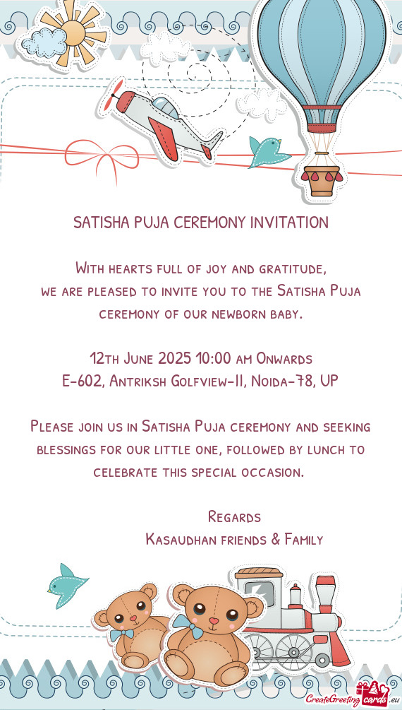 We are pleased to invite you to the Satisha Puja ceremony of our newborn baby