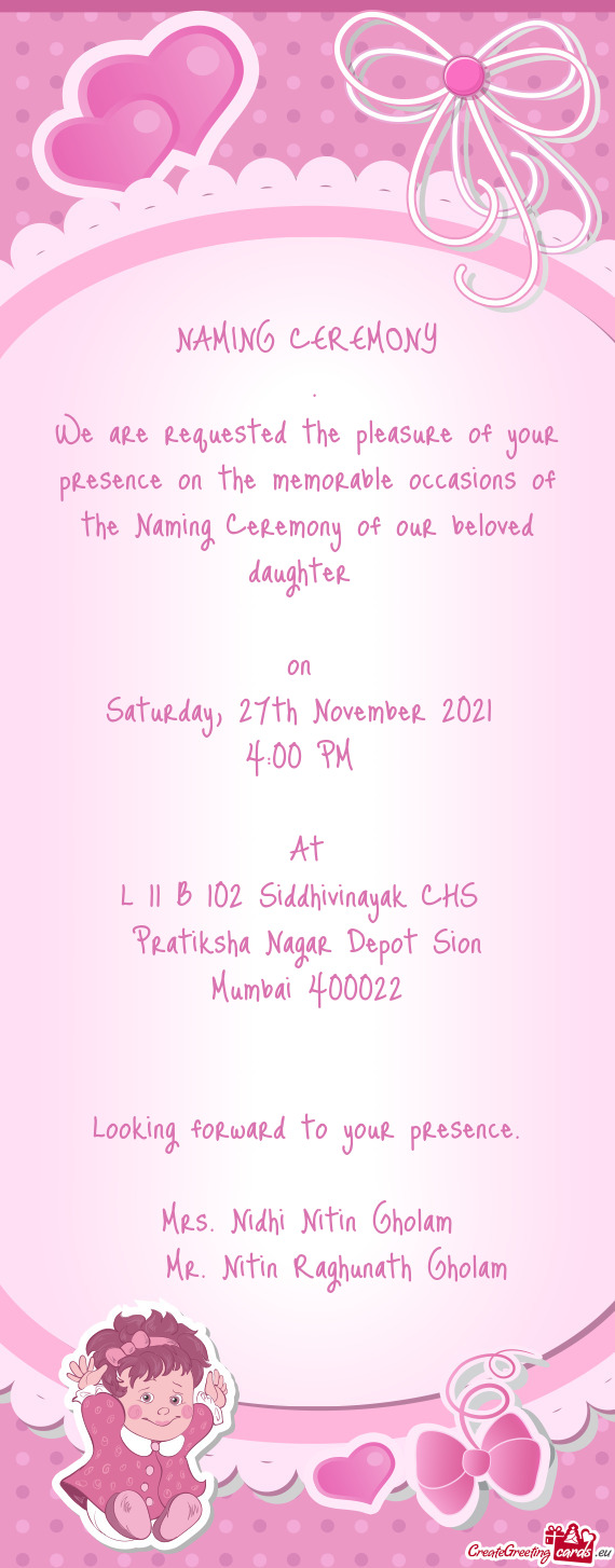 We are requested the pleasure of your presence on the memorable occasions of the Naming Ceremony of