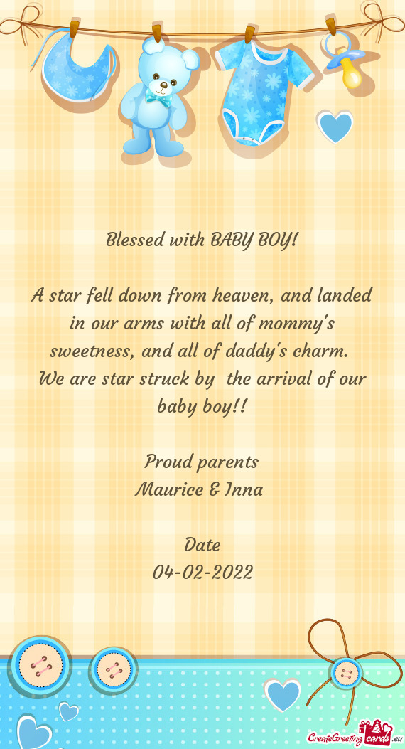 We are star struck by the arrival of our baby boy!!
 
 Proud parents
 Maurice & Inna 
 
 Date
 0