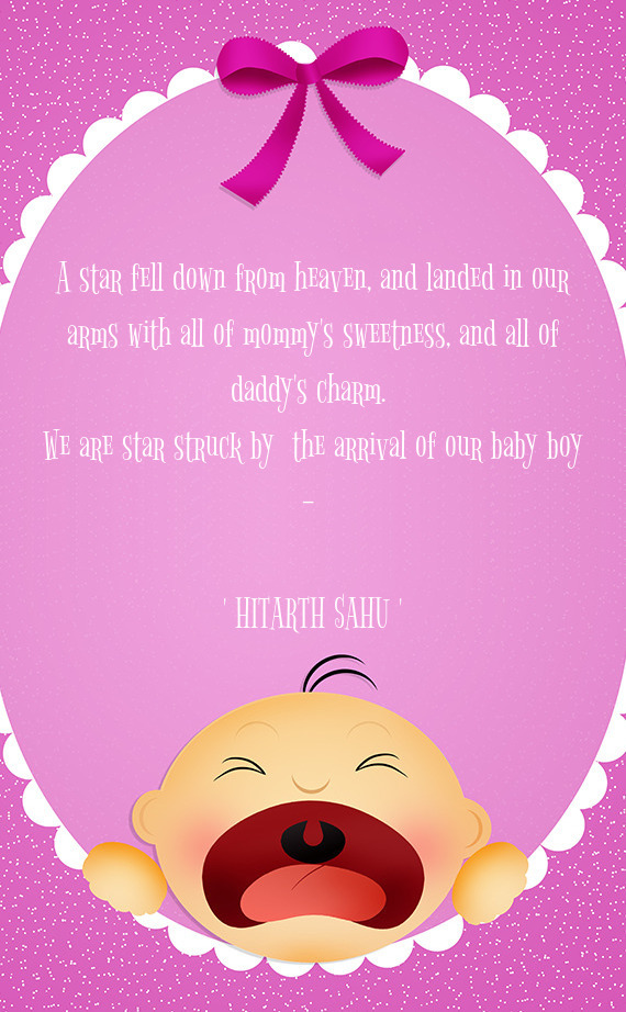 We are star struck by the arrival of our baby boy -  " HITARTH SAHU "