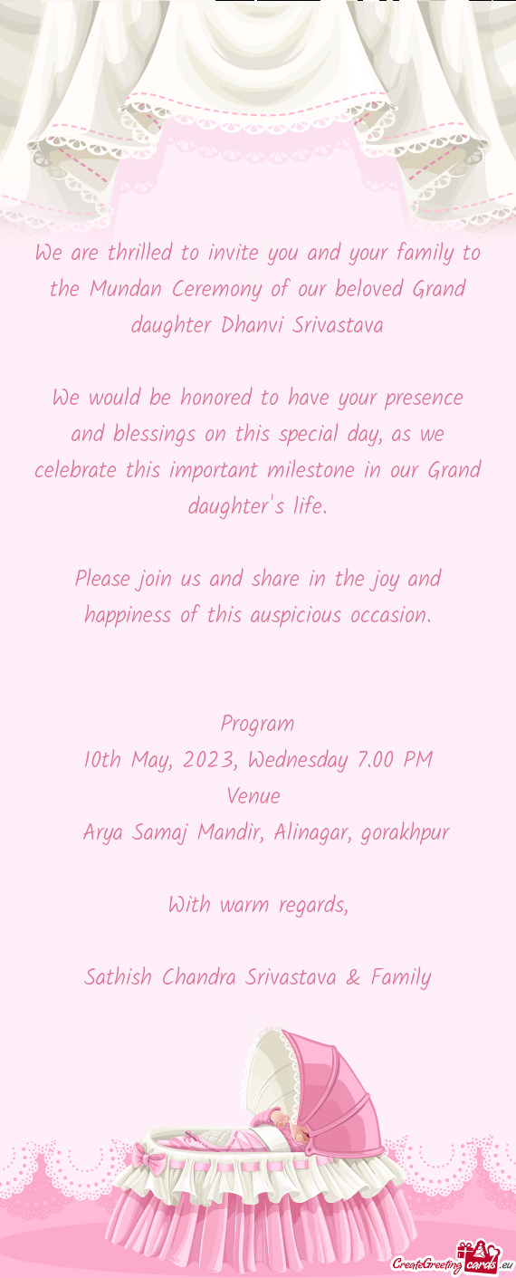 We are thrilled to invite you and your family to the Mundan Ceremony of our beloved Grand daughter D