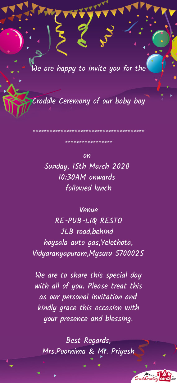 We are to share this special day with all of you. Please treat this as our personal invitation and k