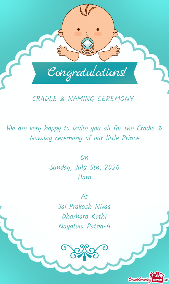 We are very happy to invite you all for the Cradle & Naming ceremony of our little Prince