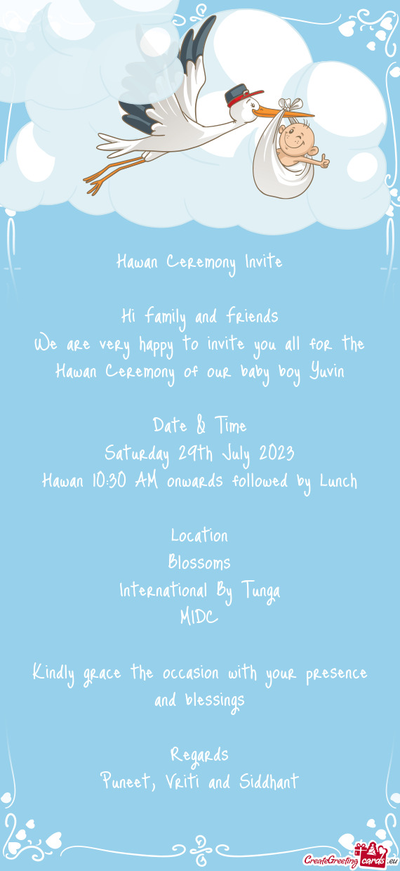 We are very happy to invite you all for the Hawan Ceremony of our baby boy Yuvin