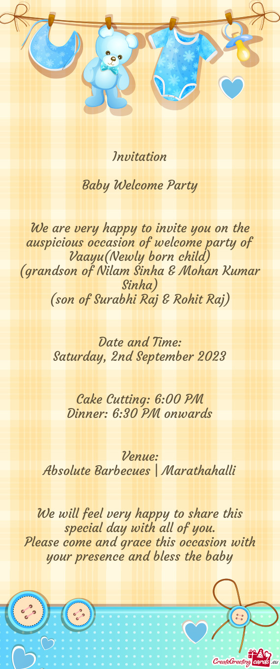 We are very happy to invite you on the auspicious occasion of welcome party of Vaayu(Newly born chil