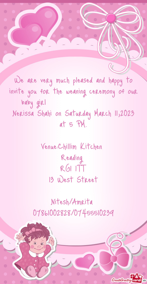 We are very much pleased and happy to invite you for the weaning ceremony of our baby girl