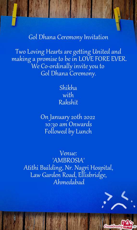 We Co-ordinally invite you to 
 Gol Dhana Ceremony