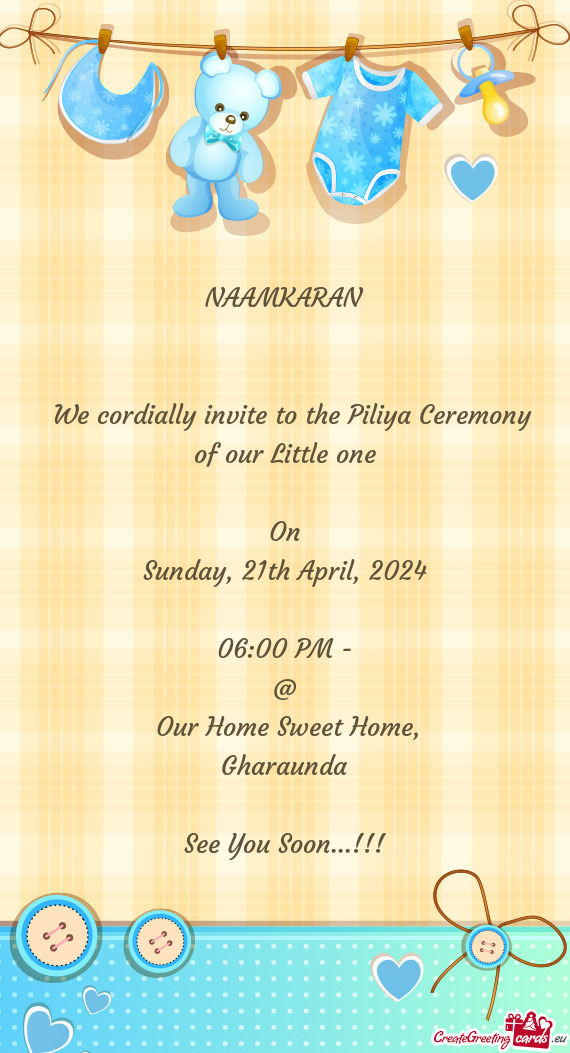 We cordially invite to the Piliya Ceremony of our Little one