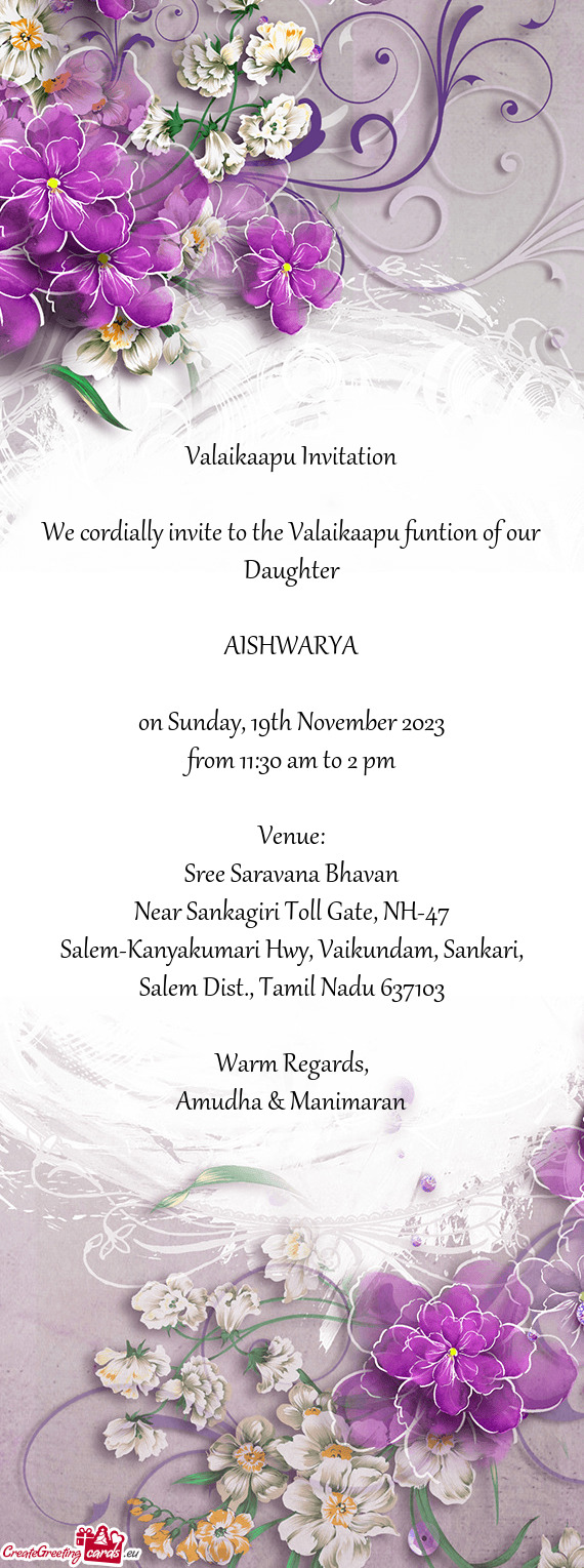 We cordially invite to the Valaikaapu funtion of our Daughter
