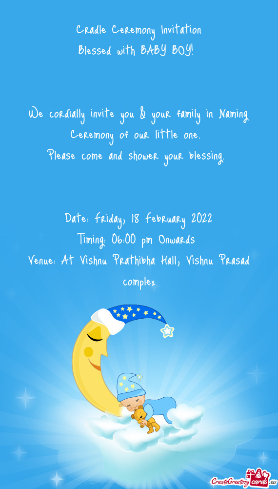 We cordially invite you & your family in Naming Ceremony of our little one