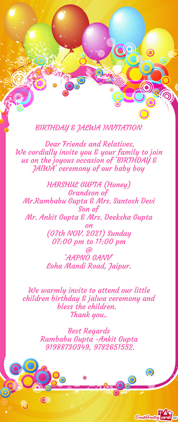 We cordially invite you & your family to join us on the joyous occasion of "BIRTHDAY & JAlWA" ceremo