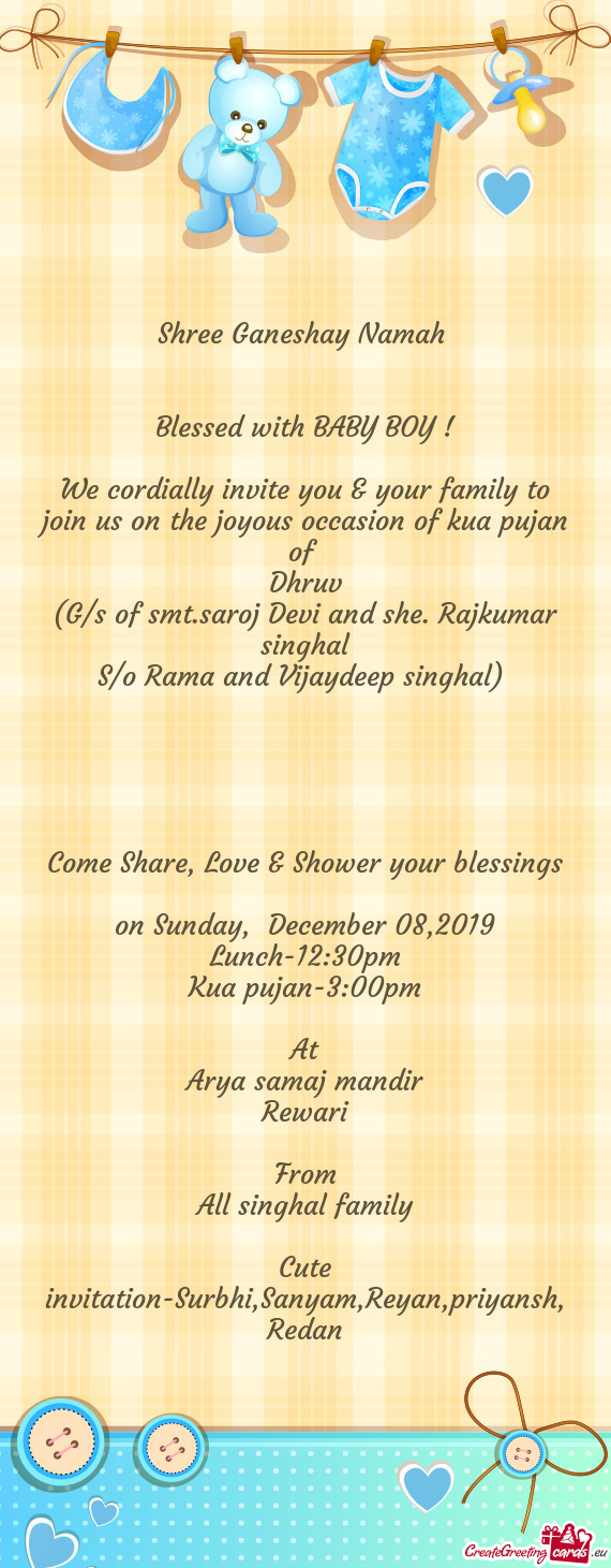 We cordially invite you & your family to join us on the joyous occasion of kua pujan of