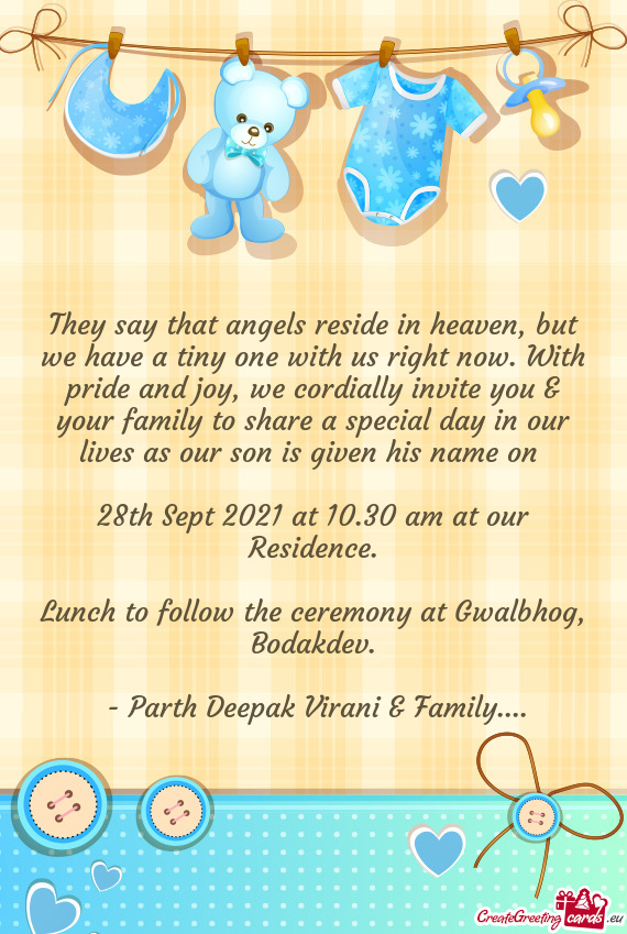 We cordially invite you & your family to share a special day in our lives as our son is given his n