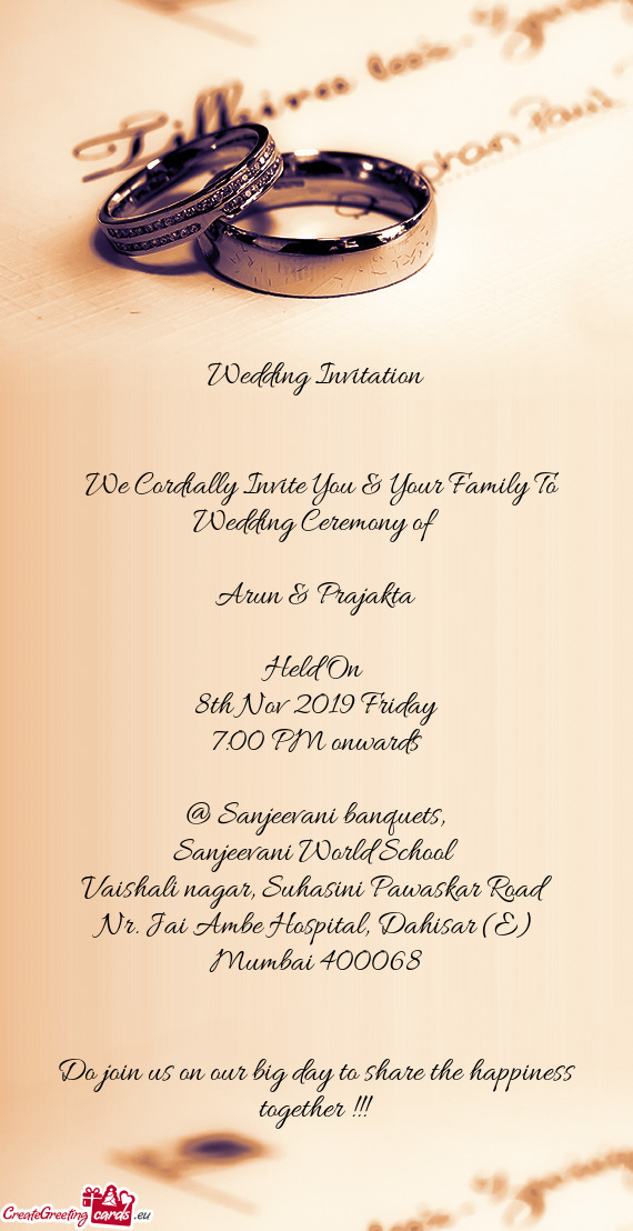 We Cordially Invite You & Your Family To Wedding Ceremony of