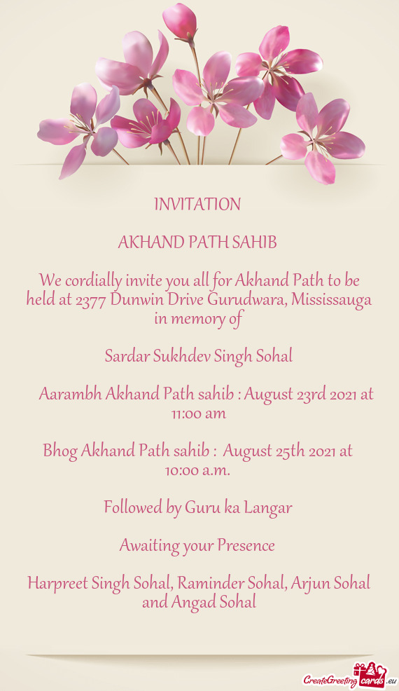 We cordially invite you all for Akhand Path to be held at 2377 Dunwin Drive Gurudwara, Mississauga i