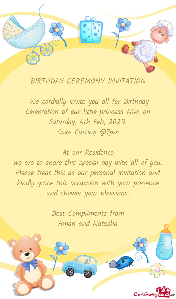 We cordially invite you all for Birthday Celebration of our little princess Niva on Saturday, 4th F