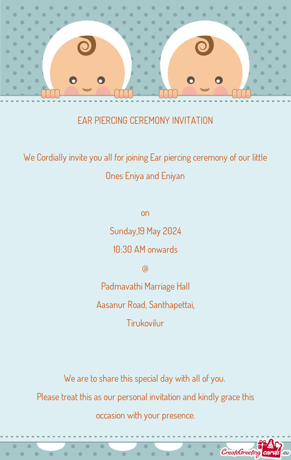 We Cordially invite you all for joining Ear piercing ceremony of our little Ones Eniya and Eniyan