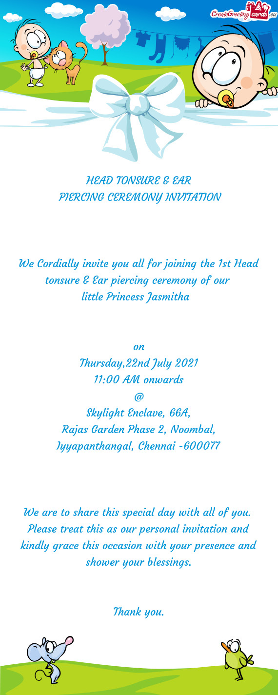 We Cordially invite you all for joining the 1st Head tonsure & Ear piercing ceremony of our