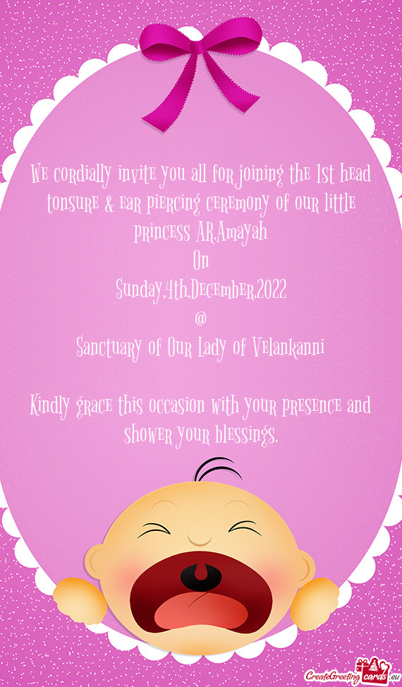 We cordially invite you all for joining the 1st head tonsure & ear piercing ceremony of our little p