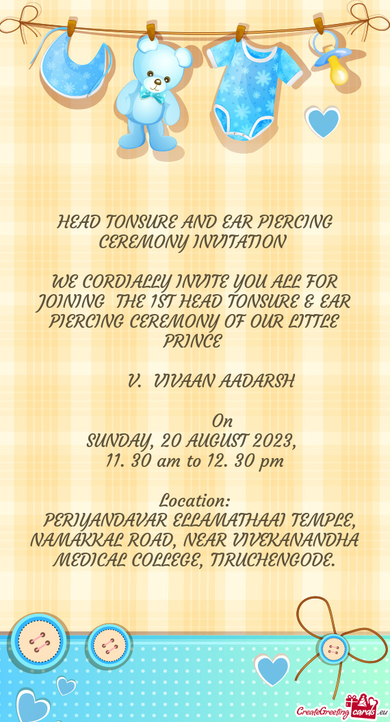 WE CORDIALLY INVITE YOU ALL FOR JOINING THE 1ST HEAD TONSURE & EAR PIERCING CEREMONY OF OUR LITTLE