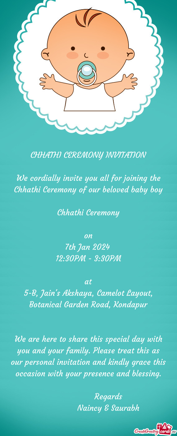 We cordially invite you all for joining the Chhathi Ceremony of our beloved baby boy