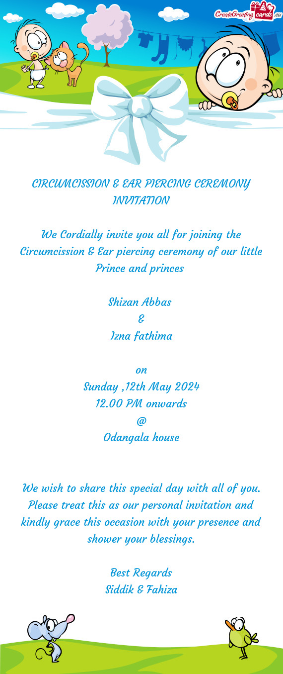 We Cordially invite you all for joining the Circumcission & Ear piercing ceremony of our little Prin