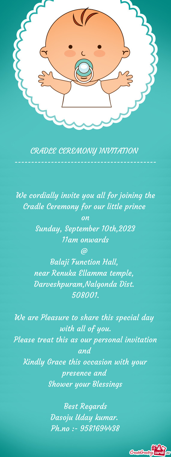 We cordially invite you all for joining the Cradle Ceremony for our little prince