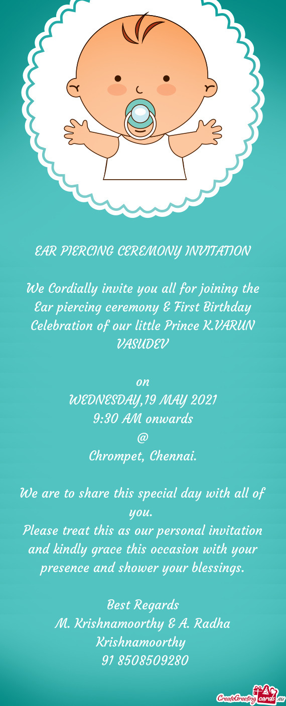 We Cordially invite you all for joining the Ear piercing ceremony & First Birthday Celebration of ou