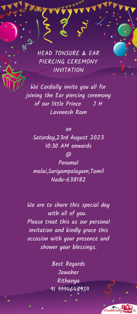 We Cordially invite you all for joining the Ear piercing ceremony of our little Prince  J H Lavne