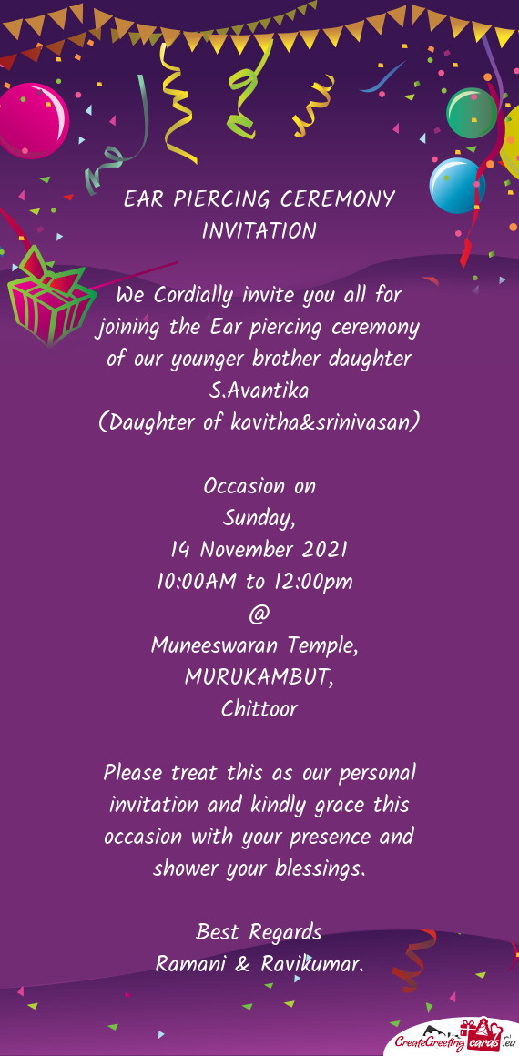 We Cordially invite you all for joining the Ear piercing ceremony of our younger brother daughter