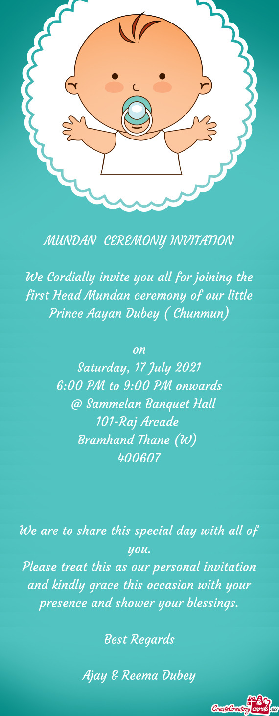 We Cordially invite you all for joining the first Head Mundan ceremony of our little Prince Aayan Du