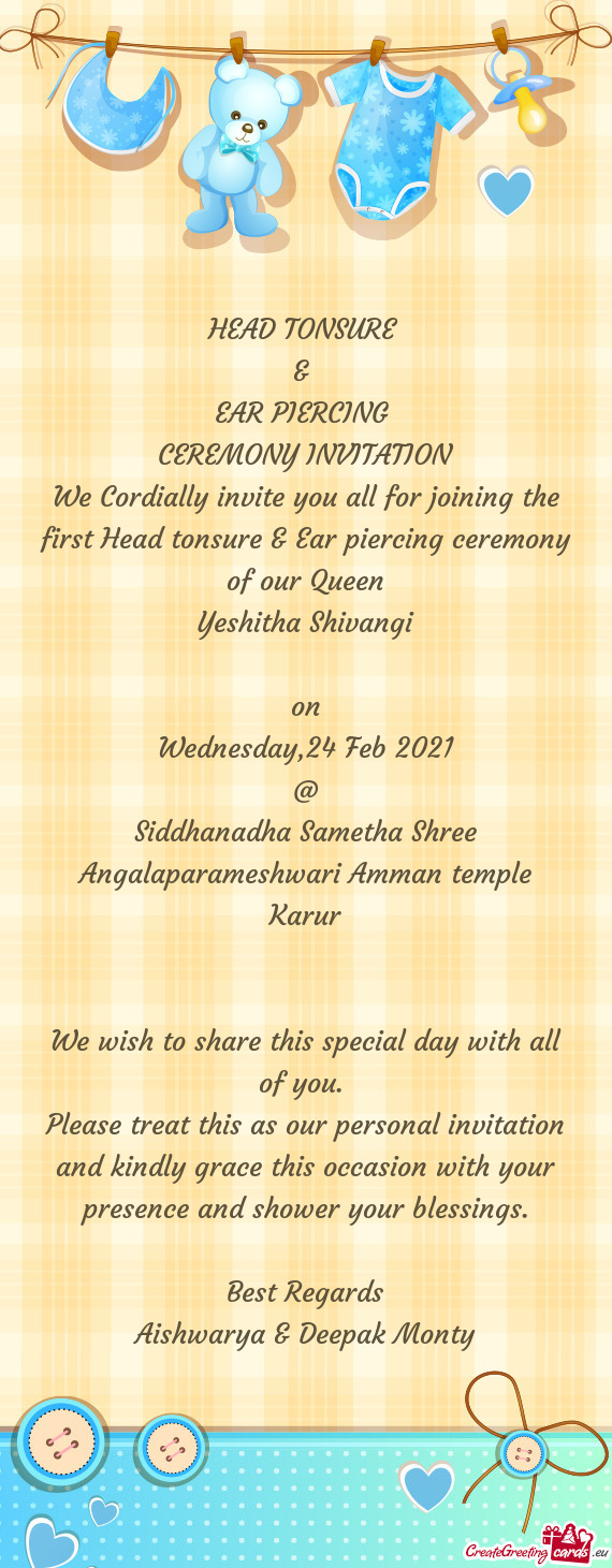 We Cordially invite you all for joining the first Head tonsure & Ear piercing ceremony of our Queen