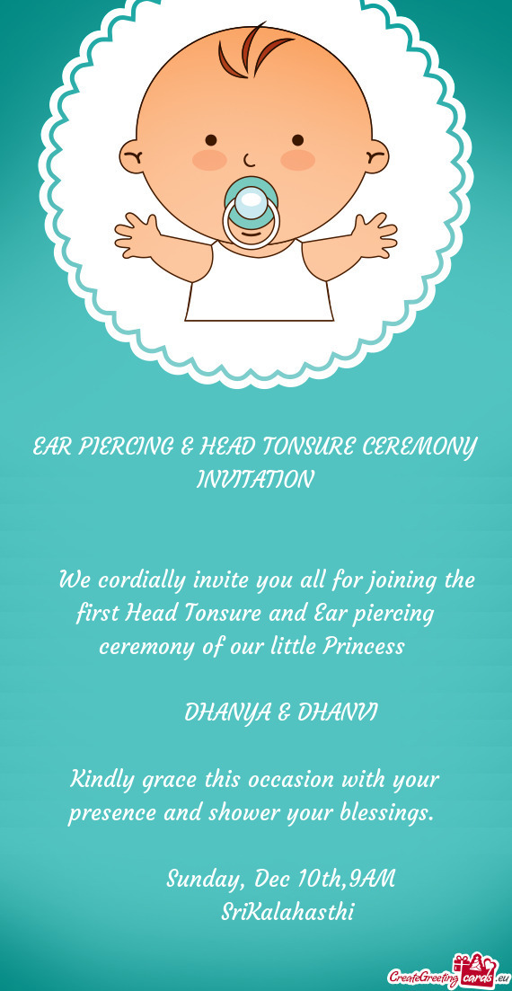 We cordially invite you all for joining the first Head Tonsure and Ear piercing ceremony of our l