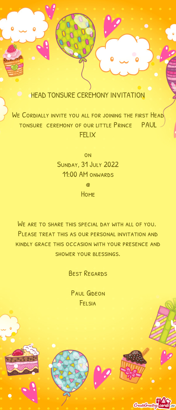 We Cordially invite you all for joining the first Head tonsure ceremony of our little Prince  PA