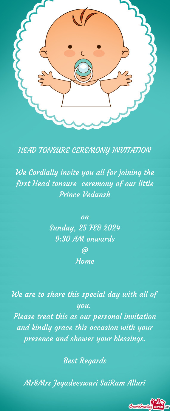 We Cordially invite you all for joining the first Head tonsure ceremony of our little Prince Vedans