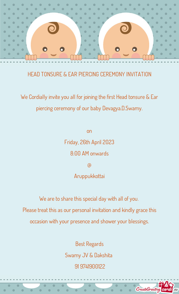 We Cordially invite you all for joining the first Head tonsure & Ear piercing ceremony of our baby D