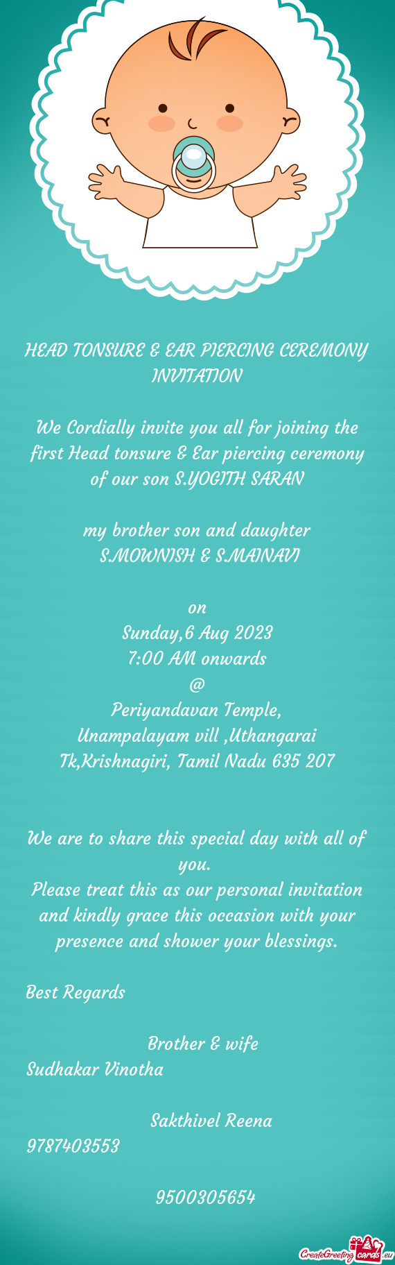 We Cordially invite you all for joining the first Head tonsure & Ear piercing ceremony of our son S