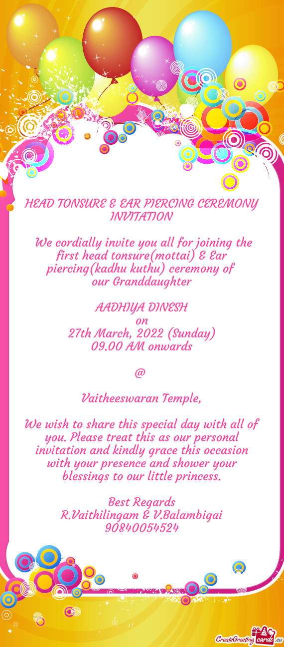 We cordially invite you all for joining the first head tonsure(mottai) & Ear piercing(kadhu kuthu)