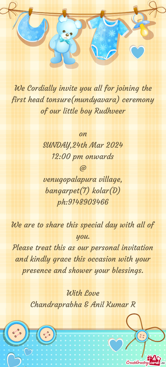 We Cordially invite you all for joining the first head tonsure(mundyavara) ceremony of our little bo