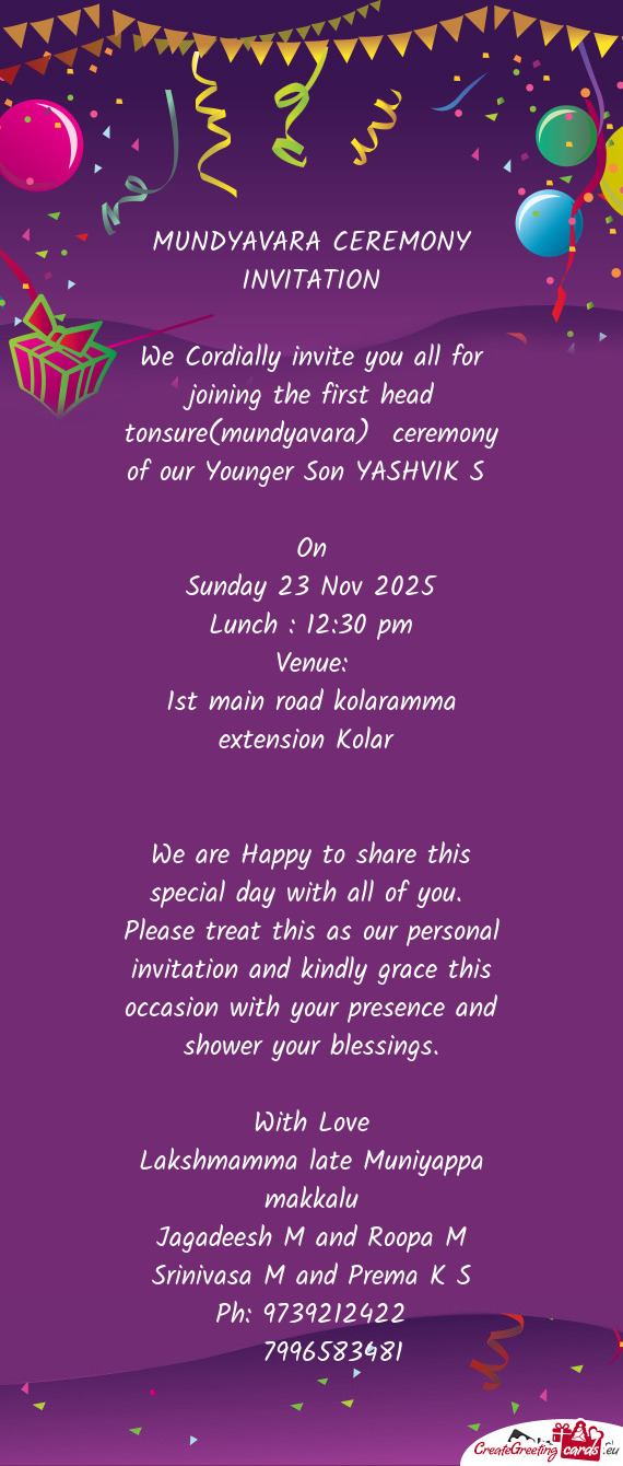 We Cordially invite you all for joining the first head tonsure(mundyavara) ceremony of our Younger