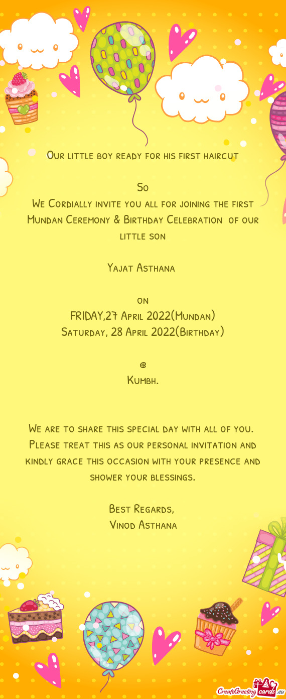 We Cordially invite you all for joining the first Mundan Ceremony & Birthday Celebration of our lit