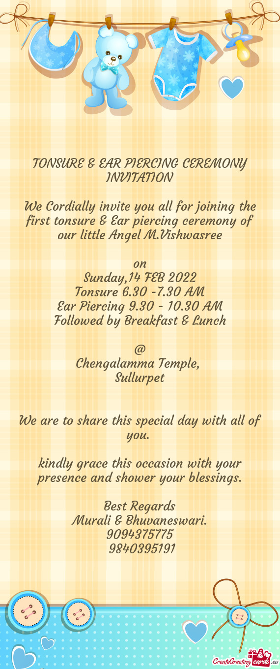 We Cordially invite you all for joining the first tonsure & Ear piercing ceremony of our little Ange