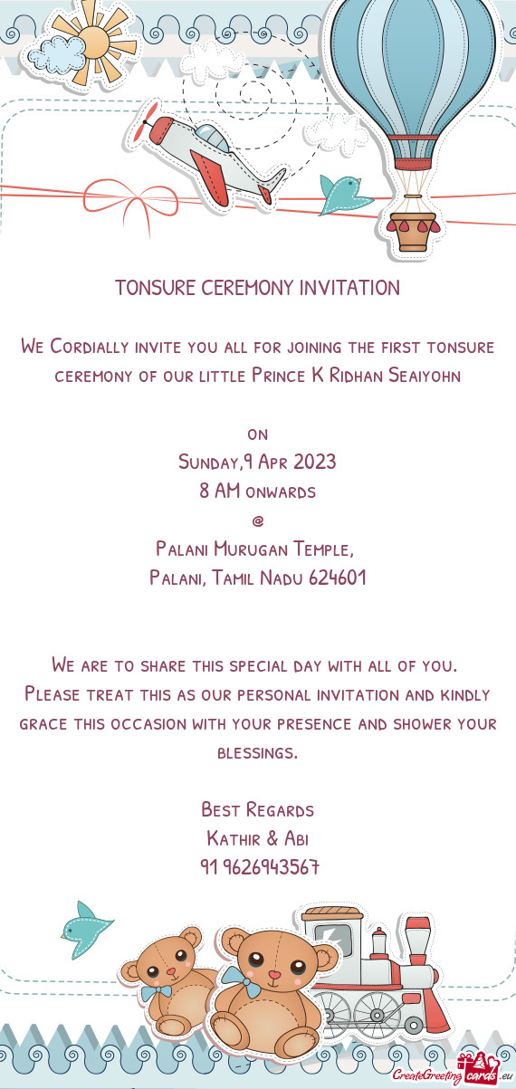 We Cordially invite you all for joining the first tonsure ceremony of our little Prince K Ridhan Sea