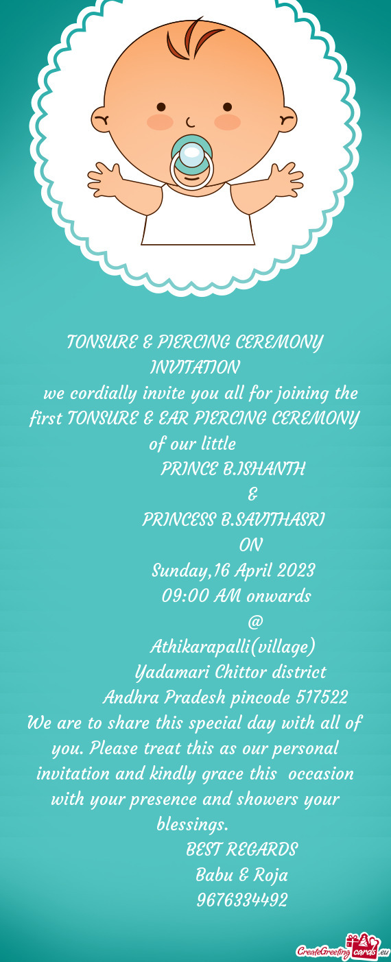 We cordially invite you all for joining the first TONSURE & EAR PIERCING CEREMONY of our little