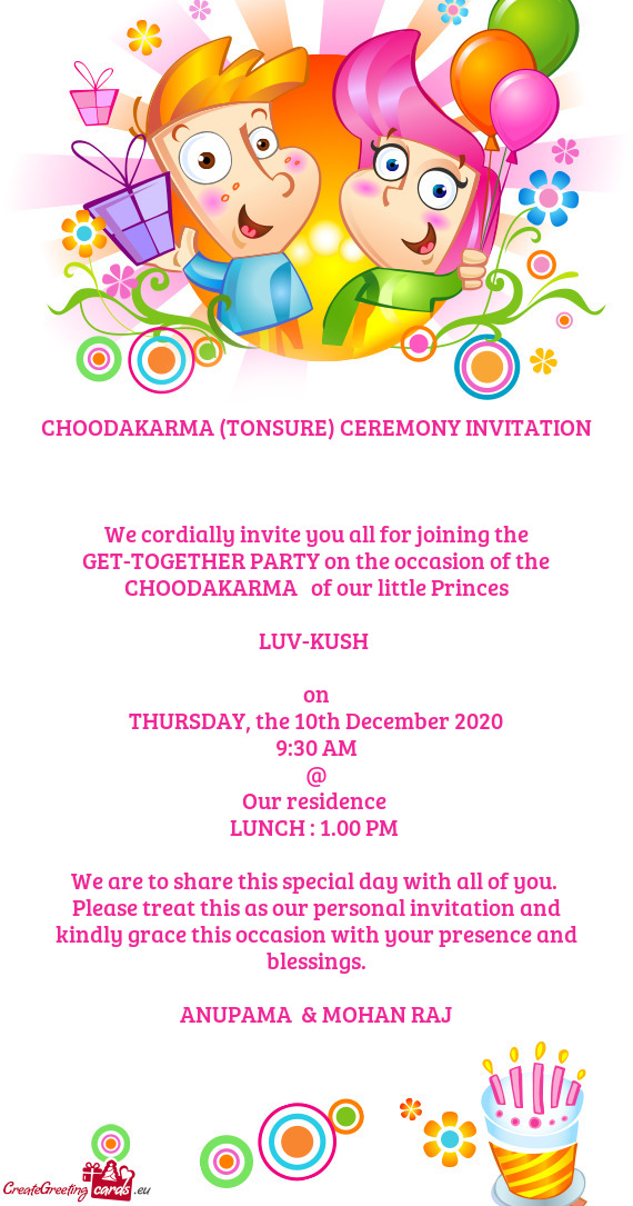 We cordially invite you all for joining the GET-TOGETHER PARTY on the occasion of the CHOODAKARMA