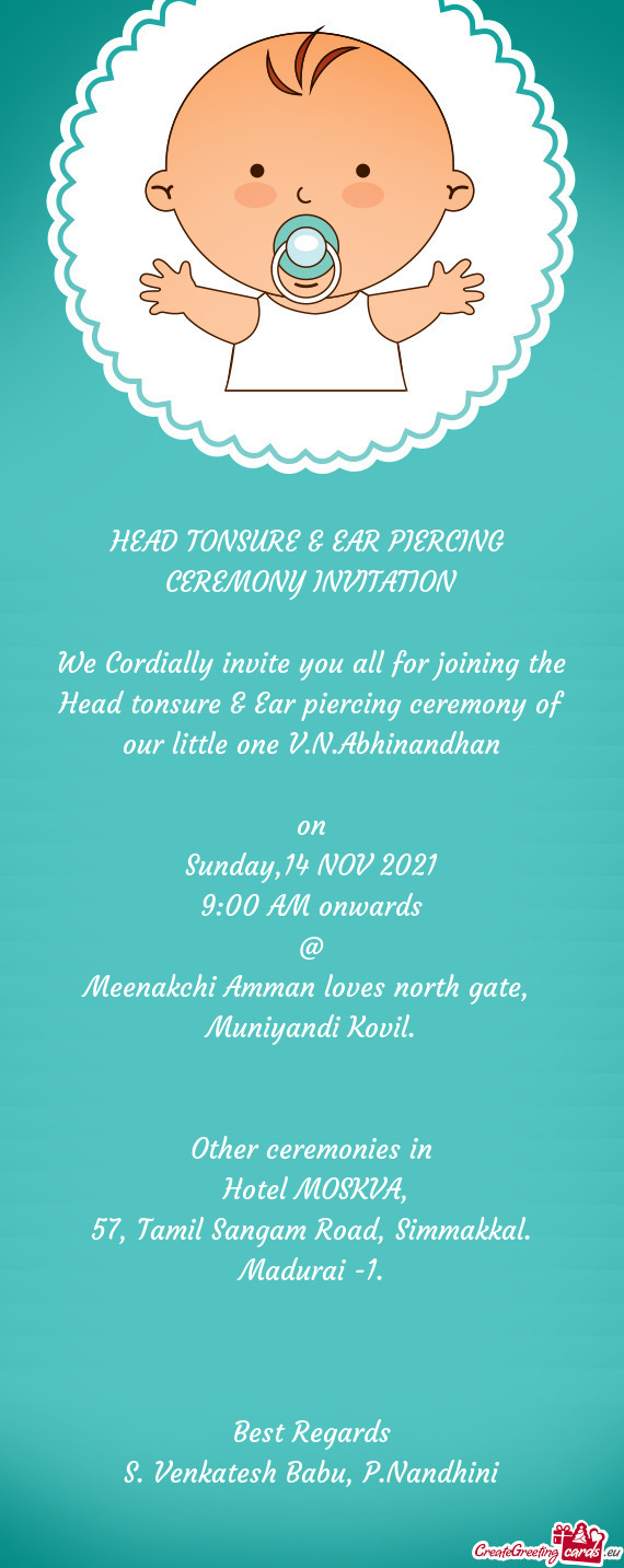 We Cordially invite you all for joining the Head tonsure & Ear piercing ceremony of our little one V