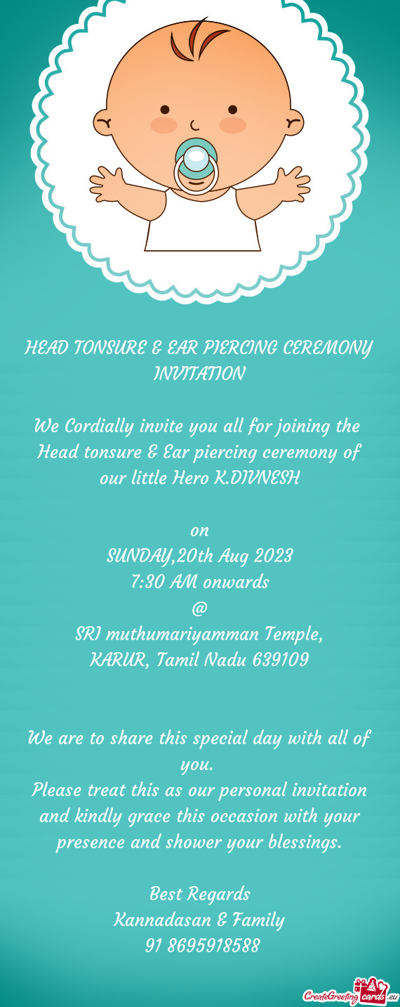 We Cordially invite you all for joining the Head tonsure & Ear piercing ceremony of our little Hero