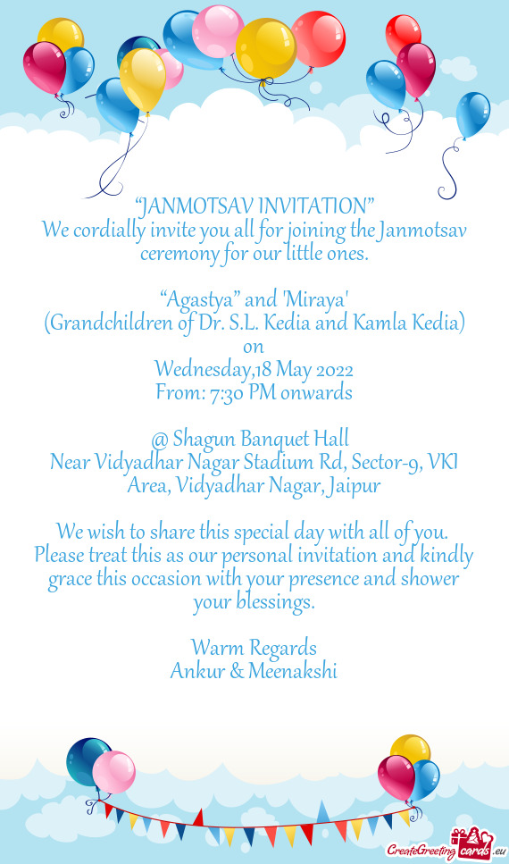 We cordially invite you all for joining the Janmotsav ceremony for our little ones